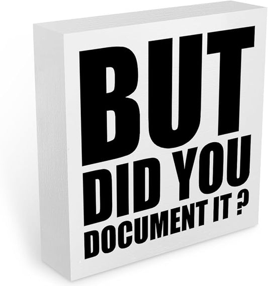 Funny Rustic Country Desk Decor Office Supplies White Wooden Box Sign But Did You Document It Humor Coworker Boss HR Gifts Office Essentials Farmhouse Wood Plaque Cubicle Accessories Home Shelf Decor